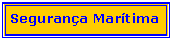 Caixa de texto: Segurança Marítima